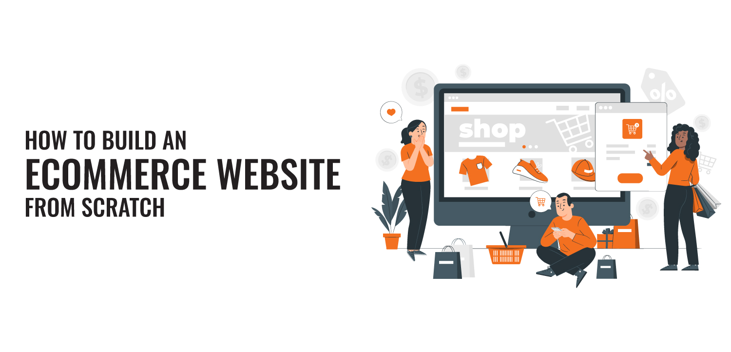 How To Build An Ecommerce Website From Scratch?